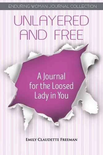 Cover image for Unlayered and Free: A Journal for the Loosed Lady in You