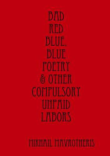 Cover image for Bad Red Blue, Blue Poetry & Other Compulsory Unpaid Labors