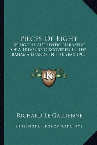 Pieces of Eight: Being the Authentic Narrative of a Treasure Discovered in the Bahama Islands in the Year 1903