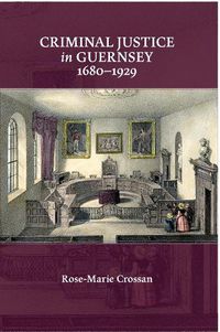 Cover image for Criminal Justice in Guernsey, 1680-1929