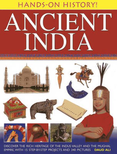 Cover image for Hands-on History! Ancient India: Discover the Rich Heritage of the Indus Valley and the Mughal Empire, with 15 Step-by-step Projects and 340 Pictures