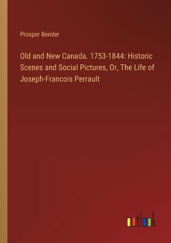 Old and New Canada. 1753-1844