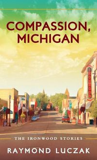 Cover image for Compassion, Michigan: The Ironwood Stories