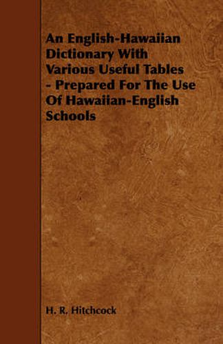 Cover image for An English-Hawaiian Dictionary With Various Useful Tables - Prepared For The Use Of Hawaiian-English Schools