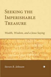 Cover image for Seeking the Imperishable Treasure: Wealth, Wisdom, and a Jesus Saying