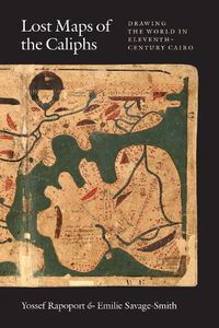 Cover image for Lost Maps of the Caliphs: Drawing the World in Eleventh-Century Cairo