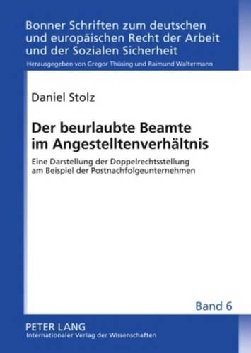 Cover image for Der Beurlaubte Beamte Im Angestelltenverhaeltnis: Eine Darstellung Der Doppelrechtsstellung Am Beispiel Der Postnachfolgeunternehmen