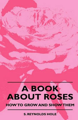 Cover image for A Book About Roses - How To Grow And Show Them