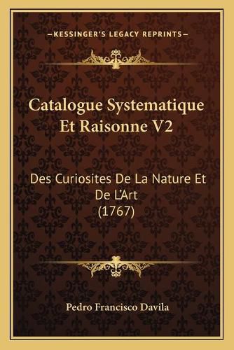 Cover image for Catalogue Systematique Et Raisonne V2: Des Curiosites de La Nature Et de L'Art (1767)