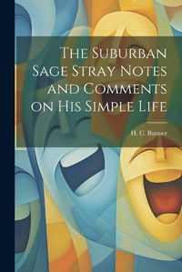 Cover image for The Suburban Sage Stray Notes and Comments on His Simple Life