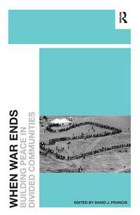 Cover image for When War Ends: Building Peace in Divided Communities