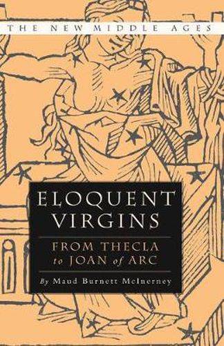 Cover image for Eloquent Virgins: The Rhetoric of Virginity from Thecla to Joan of Arc