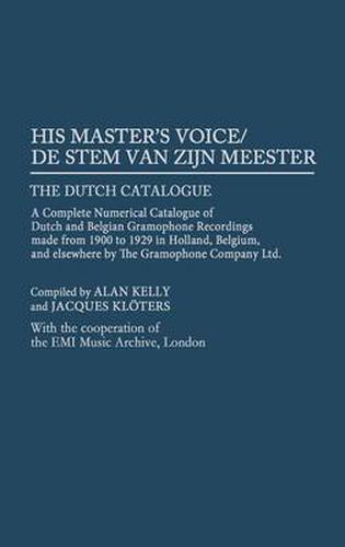 Cover image for His Master's Voice/De Stem van zijn Meester: The Dutch Catalogue, A Complete Numerical Catalogue of Dutch and Belgian Gramophone Recordings made from 1900 to 1929 in Holland, Belgium, and elsewhere by The Gramophone Company Ltd.