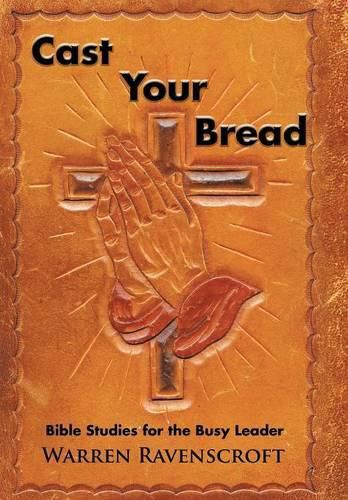 Cast Your Bread: Bible Studies for the Busy Leader