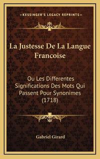 Cover image for La Justesse de La Langue Francoise: Ou Les Differentes Significations Des Mots Qui Passent Pour Synonimes (1718)