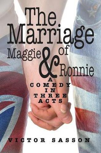 Cover image for The Marriage of Maggie & Ronnie: A Comedy in Three Acts