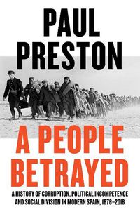 Cover image for A People Betrayed: A History of Corruption, Political Incompetence and Social Division in Modern Spain