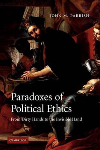 Cover image for Paradoxes of Political Ethics: From Dirty Hands to the Invisible Hand