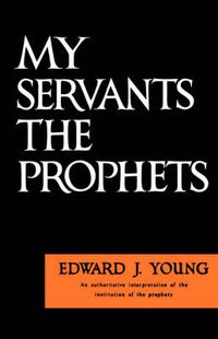 Cover image for My Servants the Prophets: Authoritative Interpretation of the Institution of the Prophets