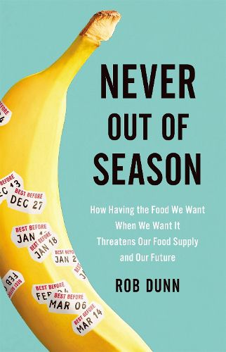 Cover image for Never Out of Season: How Having the Food We Want When We Want It Threatens Our Food Supply and Our Future