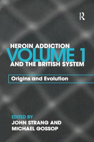 Cover image for Heroin Addiction and The British System: Volume I Origins and Evolution