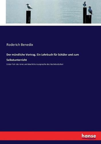 Cover image for Der mundliche Vortrag. Ein Lehrbuch fur Schuler und zum Selbstunterricht: Erster Teil: die reine und deutliche Aussprache des Hochdeutschen