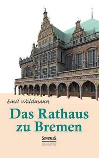 Cover image for Das Rathaus zu Bremen