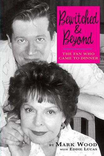 Cover image for Bewitched and Beyond: The Fan Who Came to Dinner