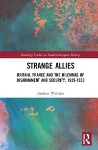 Cover image for Strange Allies: Britain, France and the Dilemmas of Disarmament and Security, 1929-1933