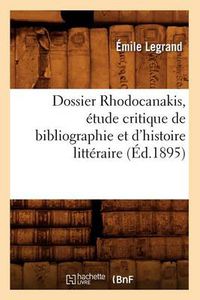 Cover image for Dossier Rhodocanakis, Etude Critique de Bibliographie Et d'Histoire Litteraire, (Ed.1895)