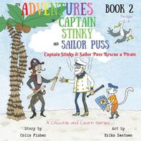 Cover image for The Adventures of Captain Stinky and Sailor Puss: Captain Stinky and Sailor Puss Rescue a Pirate