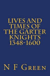 Cover image for Lives and Times of the Garter Knights 1348-1600