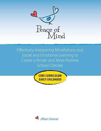 Cover image for Peace of Mind Core Curriculum for Early Childhood: Effectively Integrating Mindfulness and Social Emotional Learning for a Kinder and More Positive School Climate