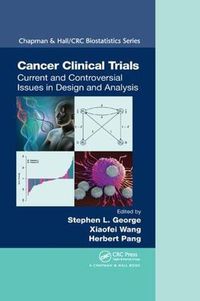 Cover image for Cancer Clinical Trials: Current and Controversial Issues in Design and Analysis