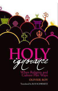 Cover image for Holy Ignorance: When Religion and Culture Part Ways