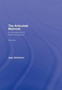 Cover image for The Articulate Mammal: An Introduction to Psycholinguistics