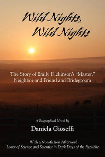 Cover image for Wild Nights! Wild Nights! the Story of Emily Dickinson's Master, Neighbor and Friend and Bridegroom