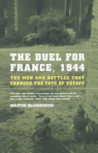 Cover image for The Duel for France, 1944: The Men and Battles That Changed the Fate of Europe