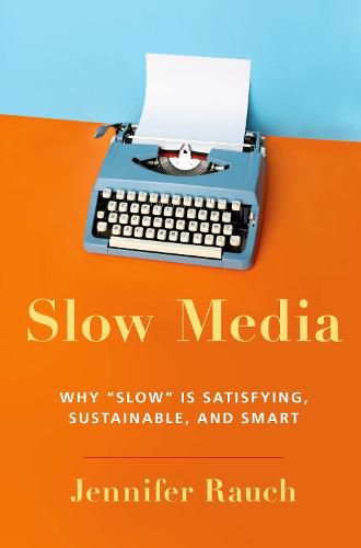 Cover image for Slow Media: Why Slow is Satisfying, Sustainable, and Smart