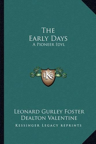 Cover image for The Early Days: A Pioneer Idyl