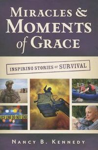 Cover image for Miracles & Moments of Grace: Inspiring Stories of Survival