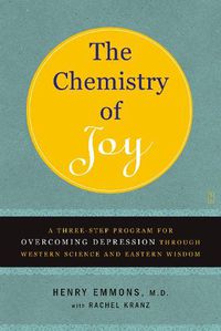 Cover image for The Chemistry of Joy: A Three-Step Program for Overcoming Depression Through Western Science and Eastern Wisdom