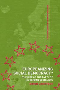 Cover image for Europeanizing Social Democracy?: The rise of the Party of European Socialists