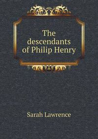 Cover image for The descendants of Philip Henry