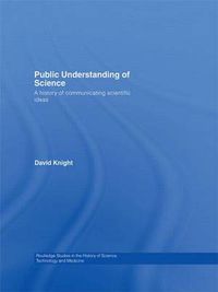 Cover image for Public Understanding of Science: A History of Communicating Scientific Ideas