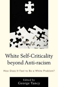 Cover image for White Self-Criticality beyond Anti-racism: How Does It Feel to Be a White Problem?