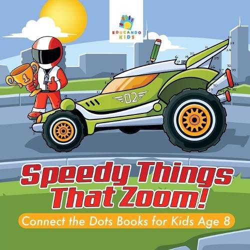 Speedy Things That Zoom! Connect the Dots Books for Kids Age 8