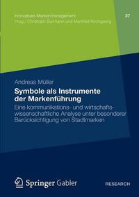 Cover image for Symbole ALS Instrumente Der Markenfuhrung: Eine Kommunikations- Und Wirtschaftswissenschaftliche Analyse Unter Besonderer Berucksichtigung Von Stadtmarken