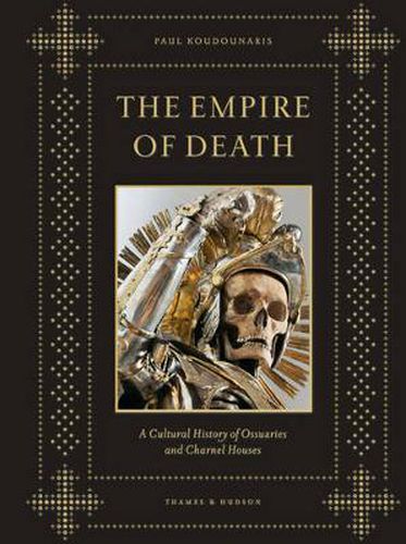 The Empire of Death: A Cultural History of Ossuaries and Charnel Houses