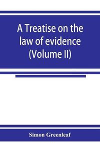 Cover image for A treatise on the law of evidence (Volume II)